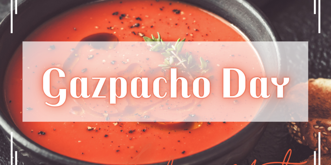 Celebrate Gazpacho Day, the most popular cold soup in Spanish gastronomy.