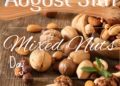 Celebrate Mixed Nuts Day every August 31st.