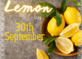 Celebrate Lemon Day, every September 30th.