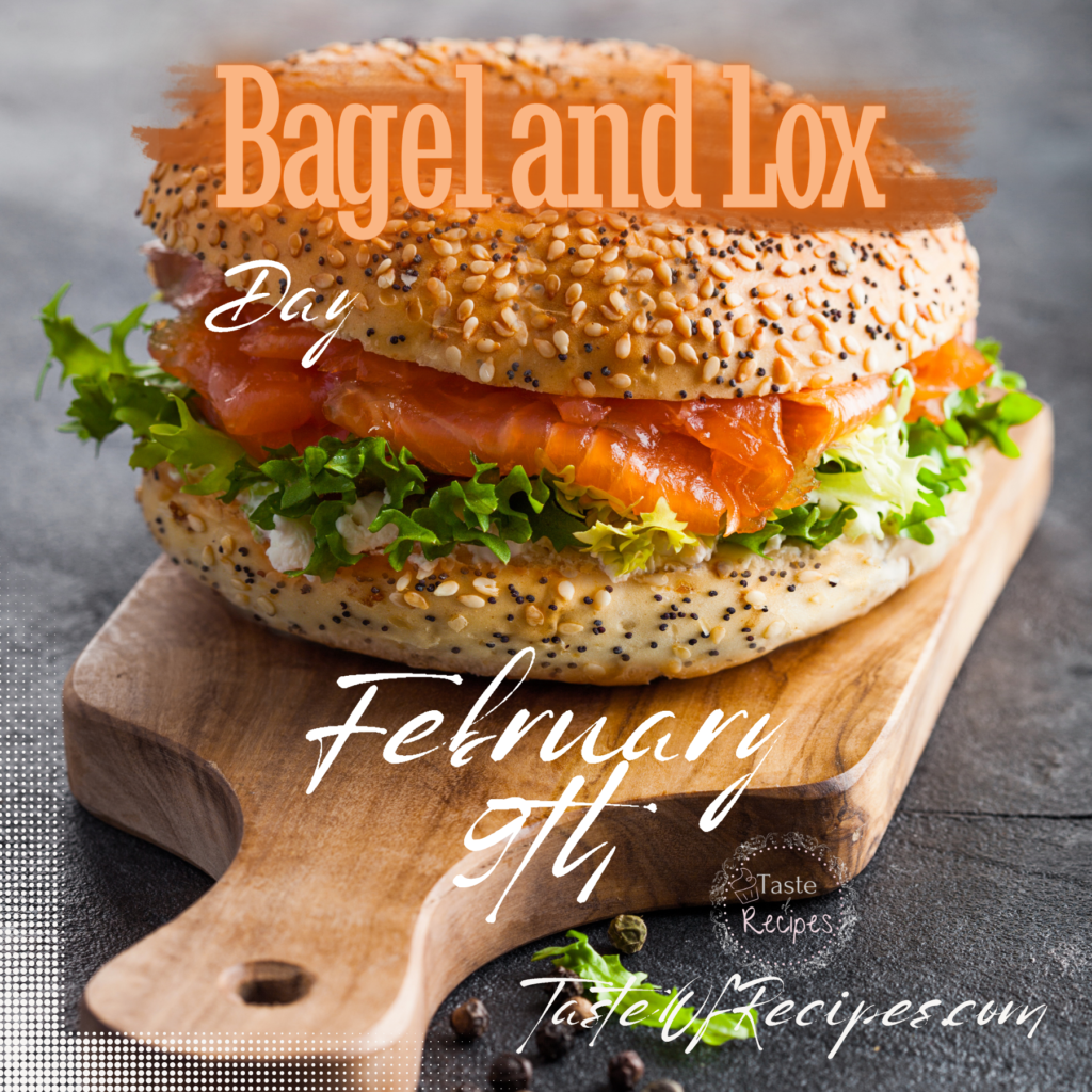 Celebrate Bagel and Lox Day, the most classic bagel of all, every February 9th.