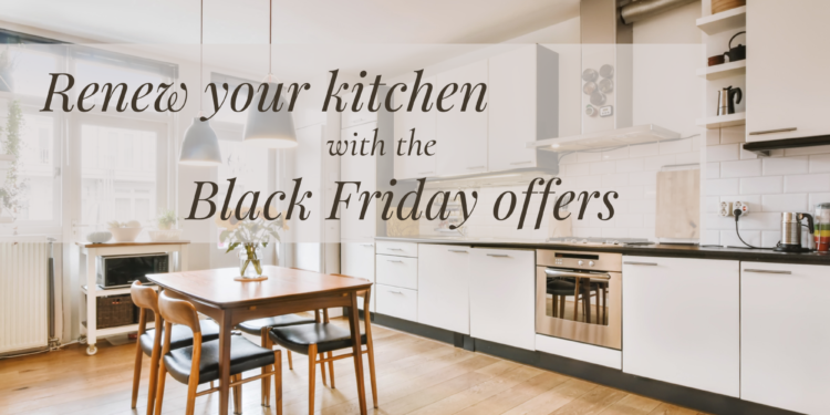 Renew your kitchen with the Black Friday offers