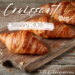 Croissant Day, celebrate it every January 30, with this homemade croissant recipe.