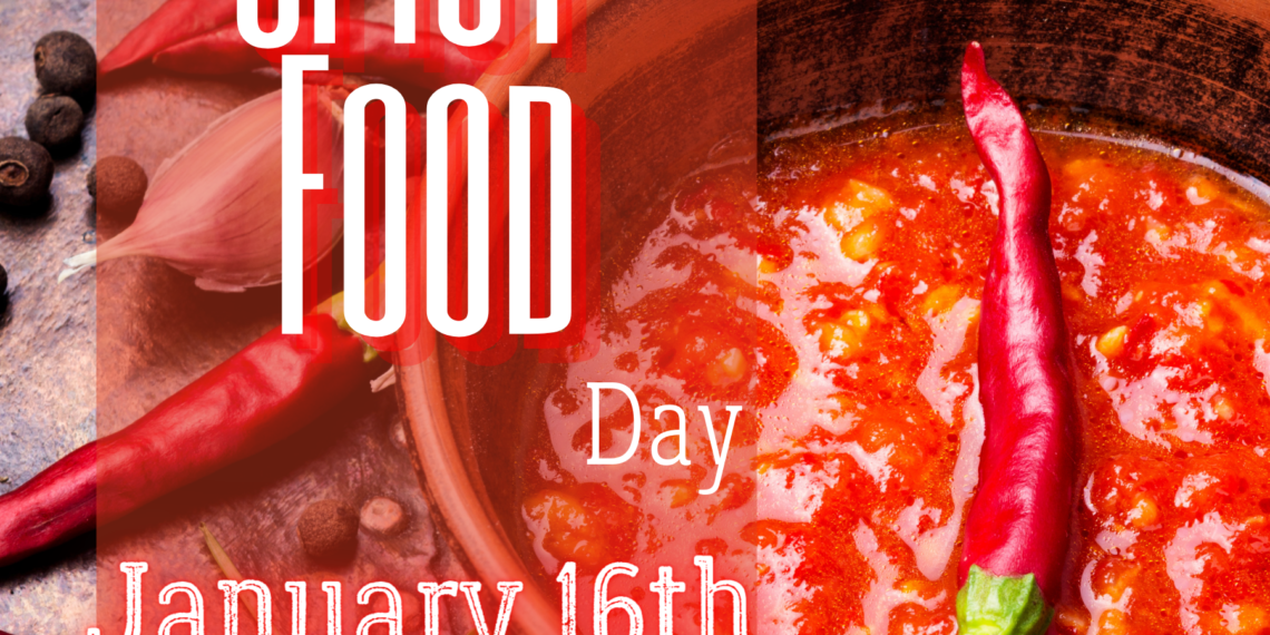 International Spicy Food Day, Celebrate it every January 16th.