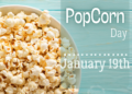 Popcorn Day, celebrate it every January 19th.