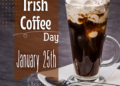 Celebrate the Irish Coffee Day, every January 25th.
