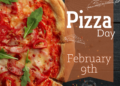 Celebrate Pizza Day, the most consumed food in the world, every February 9th.
