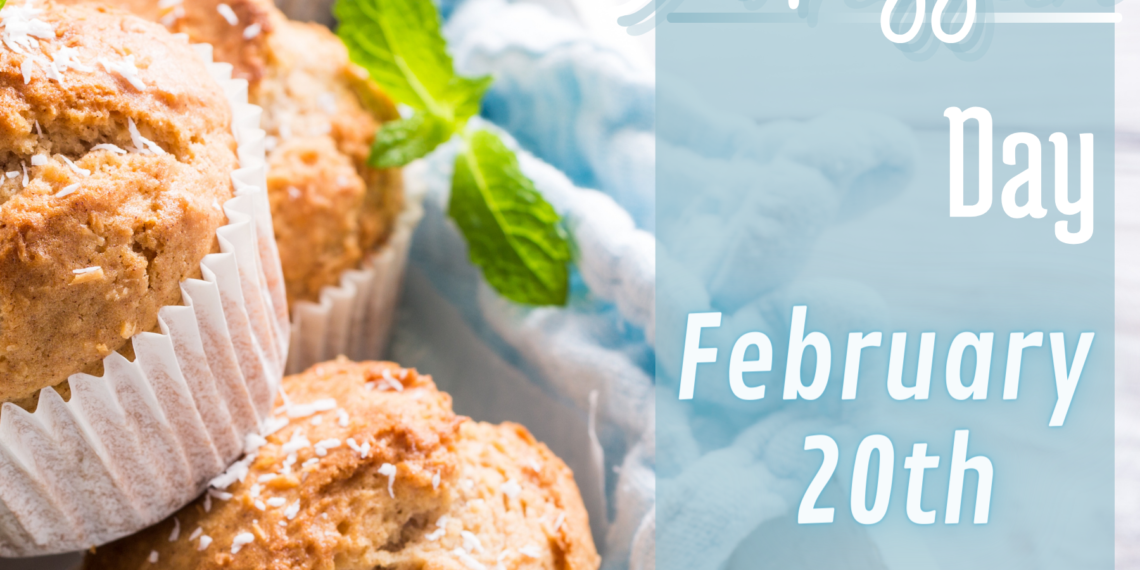 Celebrate Muffin Day, every February 20