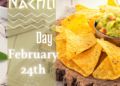 Nachos or Totopos Day, celebrate it every February 24th.