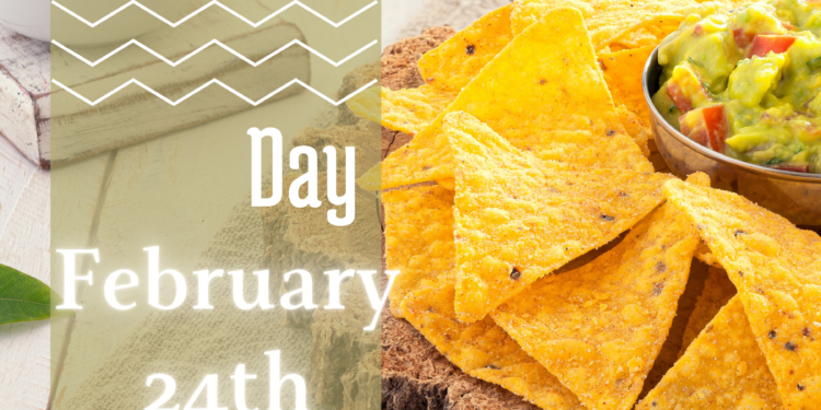 Nachos or Totopos Day, celebrate it every February 24th.