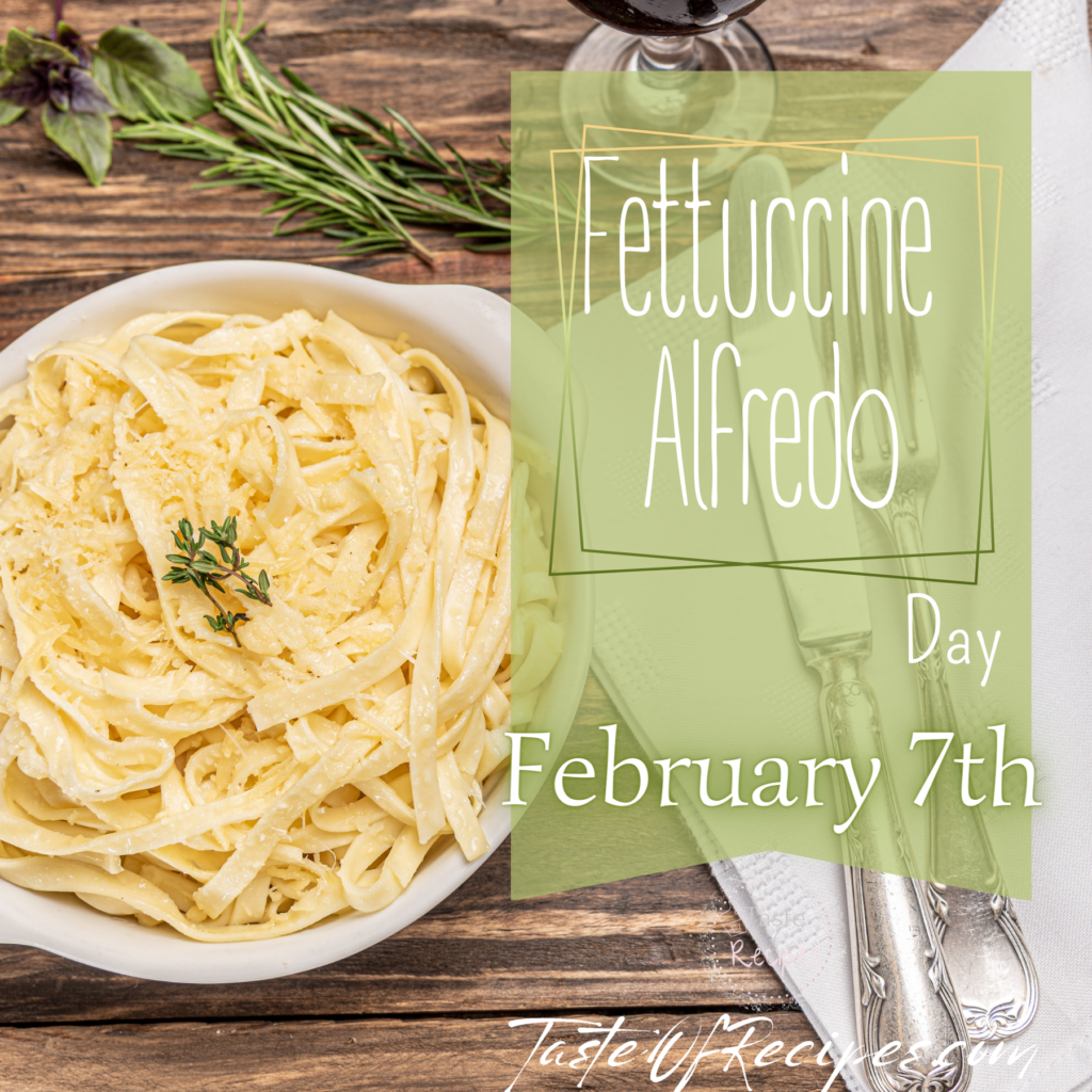 Celebrate Fettuccine Alfredo Day, the most popular Italian pasta in the United States.