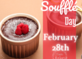 Celebrate Chocolate Souffle Day, every February 28th.