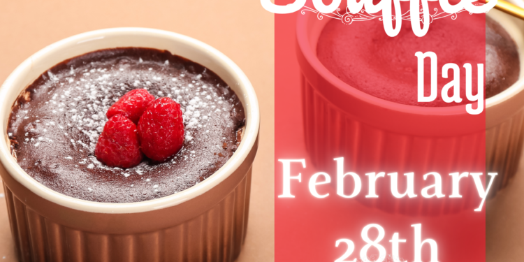 Celebrate Chocolate Souffle Day, every February 28th.