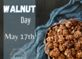 Celebrate Nut Day, a magnificent nut, every May 17th.