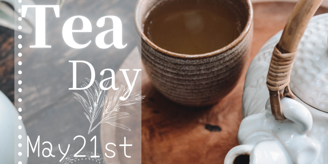 Celebrate Tea Day, a popular beverage, every May 21st.