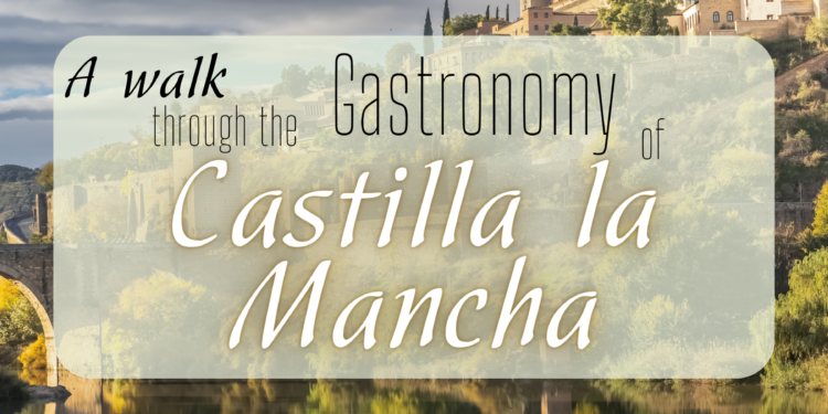 Gastronomy of Castilla la Mancha, a walk through its most traditional cuisine.